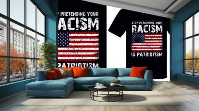 Stop pretending racism is patriotism usa grunge flag patriot day tshirt Wall mural