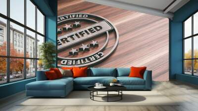 Round metal sign with text cerified on wooden background, banner, copy space. 3d illustration Wall mural