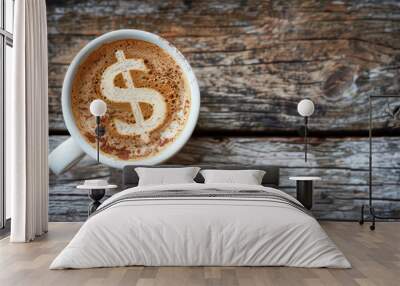 A cup of coffee with dollar sign Wall mural