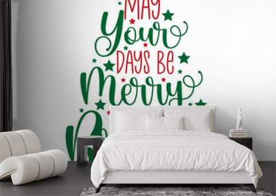 May your days be merry and bright - handwritten greeting for Christmas. Good for greeting card, poster, textile print, mug, and gift design. Wall mural