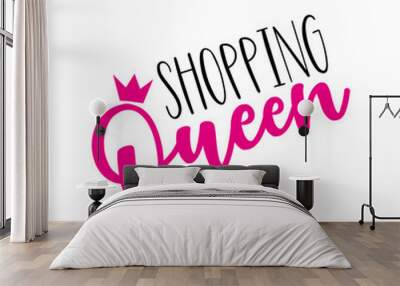 Shopping Queen- funny text, with crown. Good for greeting card and  t-shirt print, flyer, poster design, mug. Wall mural