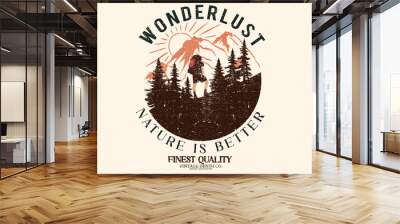 Wanderlust print design for t-shirt. Mountain trekking adventure vintage artwork for poster, sticker, background and others. Wild life illustration. Nature is better.  Wall mural