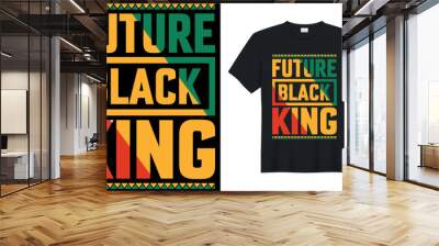 future black king,T shirt Designs For Black History Month Lover Wall mural