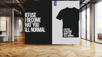 I refuse to become what you call normal typography t-shirt design. Stylish t-shirt and apparel design 3 Wall mural