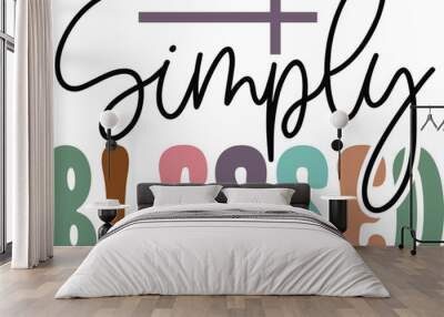 Simply blessed Wall mural