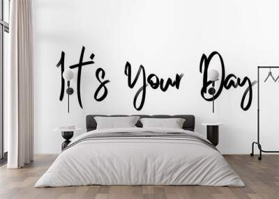 its your day  birthday typography Wall mural