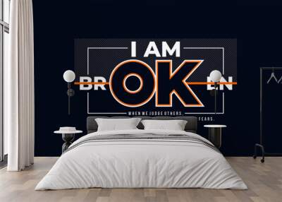 I am ok, broken, abstract typography motivational quotes modern design slogan. Vector illustration graphics print t shirt, apparel, background, poster, banner, postcard or social media content. Wall mural