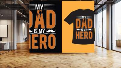 Dad, you are my Hero T-shirt Design. Father's day t-shirt design, dad day t-shirt design, papa's t-shirt design. Wall mural