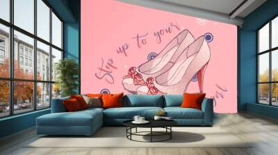 Cute poster with slogan. Woman shoes with high heels. Hand drawn sketch. Vector illustration. Wall mural