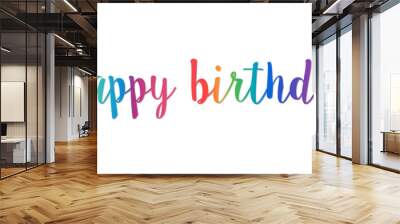 Happy Birthday Hand Writing Colorful Text Lettering Brush Calligraphy isolated on White Background. Greeting Card Vector Illustration Wall mural