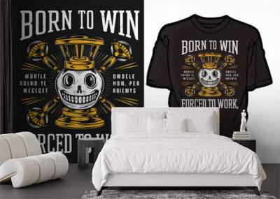 Born to Win, Forced to Work, t-shirt design Wall mural