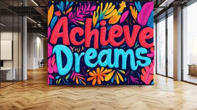 A Vibrant and Motivational Illustration Representing the Concept of Achieving Your Dreams for Personal Growth Wall mural