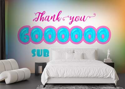 6000000 subscribers celebration greeting banner with Jelly Design Wall mural