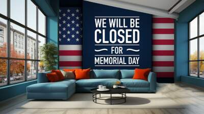 Memorial Day Background Design. We will be closed for Memorial Day. Wall mural