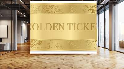 Golden ticket. Gold background for reward card design. Useful for Coupon, any festival, party, cinema, event or entertainment show Wall mural