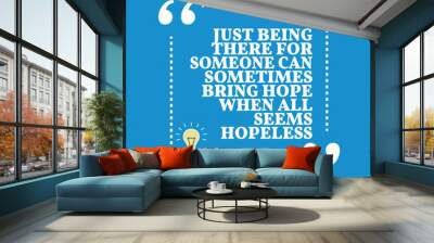 Inspirational motivational quote. Just being there for someone c Wall mural