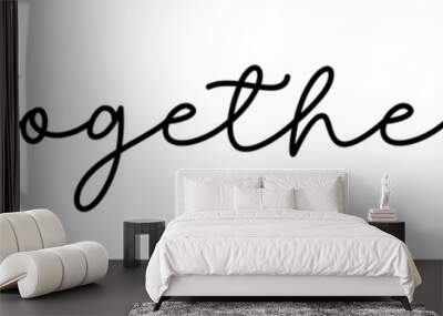 TOGETHER. Typography quote. Continuous line type text together. Moivation quote. Hand lettering poster. Vector illustration. Text together on white background. Design for print tee, shirt, banner. Wall mural