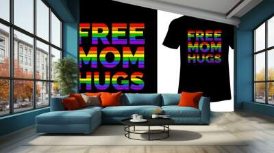 Free Mom Hugs LGBT T Shirt Design Wall mural