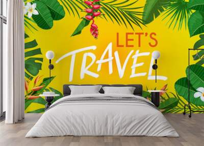 Tropical party design template. Let's travel sign. Exotic plants leaves and yellow background. Best for promo posters, invitations, flyers etc. Vector illustration. Wall mural