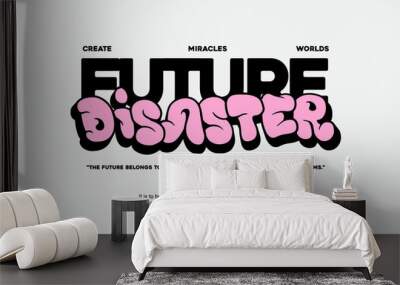 Modern aesthetic future disaster quotes streetwear typography t-shirt design templates Wall mural