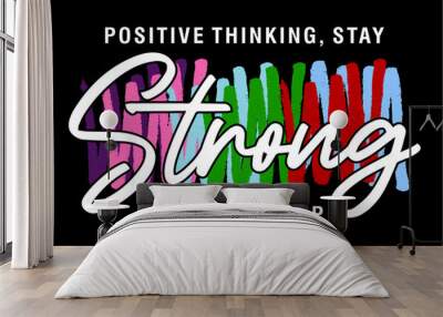 T shirt Design, Positive Thinking Stay Strong   Wall mural