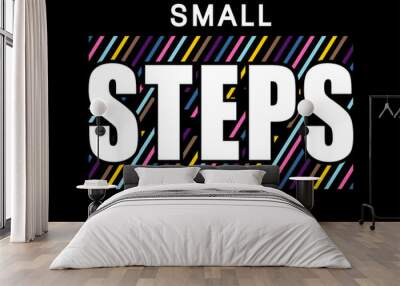 T shirt Design, Small Steps Every Day   Wall mural