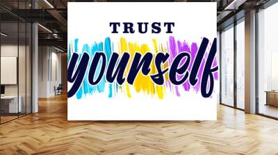 Trust Yourself Inspirational Quotes for T shirt, Sticker, mug and keychain design.
 Wall mural