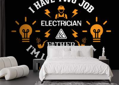 I have two jobs, an electrician and a father, I'm loving them both, an electrician father, professional personnel, electrical vector art, smoke pipe, and bulb icon illustration. Wall mural