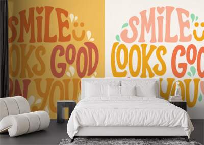 Groovy lettering Smile looks good on you. Retro slogan in round shape. Trendy groovy print design for posters, cards Wall mural