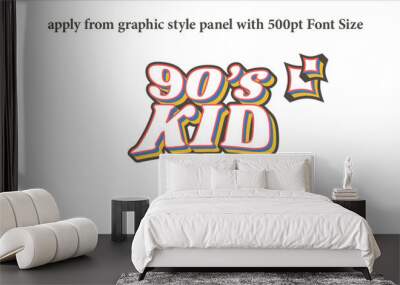 90s Kid - fully editable effect, Apply from graphics style panel with 350 to 500pt font size. Wall mural