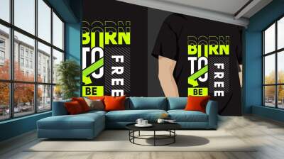 born to be free t shirt design. motivational quotes with modern shirt graphics, lettering, typography, t-shirt, print, slogan. Wall mural