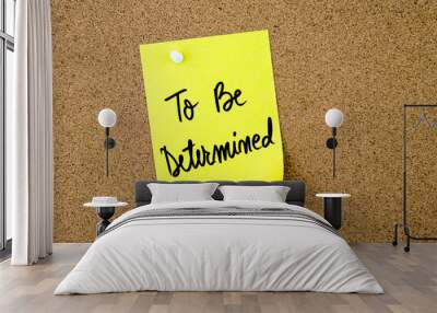 To Be Determined written on yellow paper note Wall mural