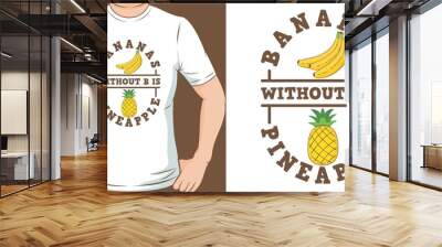 Bananas Without B is Pineapple. Unique and Trendy T-Shirt Design. Wall mural