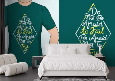 Do Not Be Afraid To Fail, Be Afraid Not To Try. Unique and Trendy Motivational or Inspirational Quote T-Shirt Design or Mockup. Wall mural