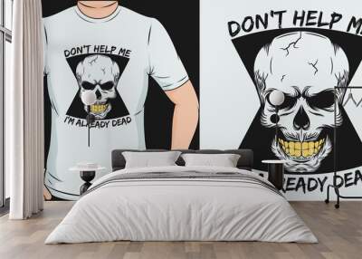 Don't Help Me, I'm Already Dead. Unique and Trendy T-Shirt Design. Wall mural