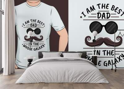 Unique and Trendy I Am The Best Dad In The Whole Galaxy T-Shirt Design or Mockup. Wall mural