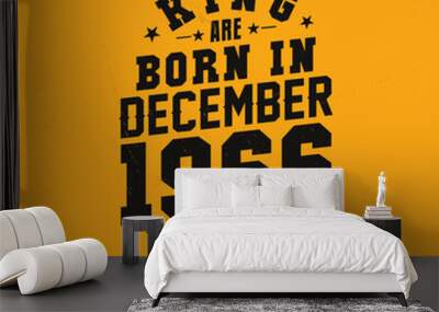 King are born in December 1966. King are born in December 1966 Retro Vintage Birthday Wall mural