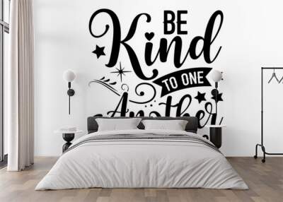 Be kind to one another ephesians 4:32 - Scripture t shirt design, svg eps Files for Cutting, Handmade calligraphy vector illustration, Hand written vector sign, svg Wall mural