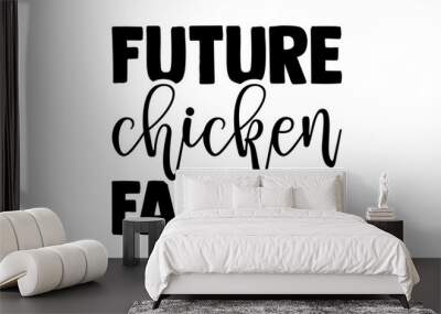 Future chicken farmer - Farmer t shirts design, Hand drawn lettering phrase isolated on white background, Calligraphy graphic design typography element, Hand written vector sign, svg Wall mural