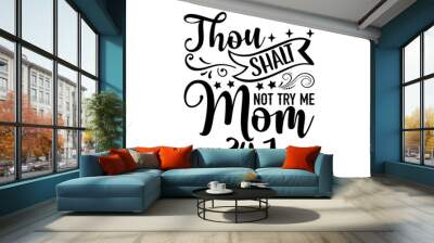 Thou shalt not try me mom 24:7 - Christian t shirt design, svg eps Files for Cutting, Handmade calligraphy vector illustration, Hand written vector sign, svg Wall mural