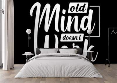 Old mind doesn't work typography vector illustration, motivational quotes t shirt design Wall mural