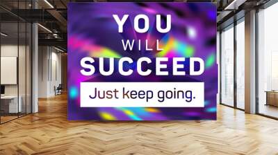 You will succeed just keep going poster. Wall mural