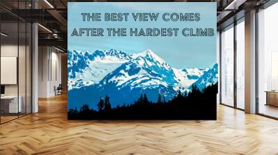 the best view comes after the hardest climb motivational quote on snow covered mountain background Wall mural