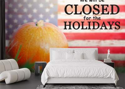 We will be closed on the Holidays. Close-up, view from above, no people. Congratulations for loved ones, relatives, friends and colleagues. Holiday concept Wall mural