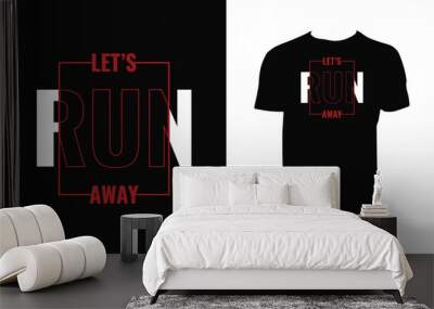 Let's Run Away Typography  T Shirt Design

 Wall mural