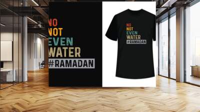 no, not even water # ramadan typography t shirt Wall mural