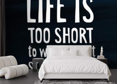 Life is too short too worry about stupid things, modern poster with hand drawn lettering quote  and halftone background, vector Wall mural