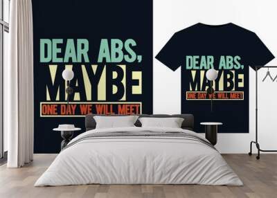 Dear Abs, Maybe One Day We Will Meet illustrations for print-ready T-Shirts design Wall mural