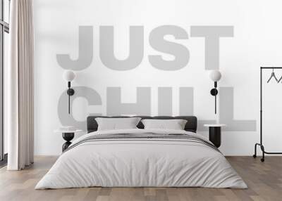 ust Chill - Minimalist Typography Design T Shirt Design Wall mural