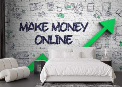 White Wall with Make Money Online Inscription and Green Arrow. Development Concept. Make Money Online Inscription on Modern Illustration. with Green Arrow and Hand Drawn Icons Around. Wall mural